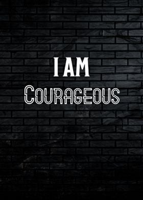 I am Courageous Quote