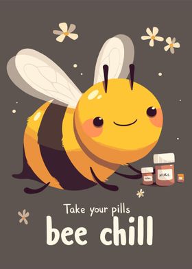 Take Your Pills Bee Chill