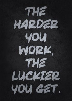 Work Harder Get Luckier