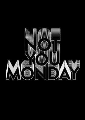 Not You Monday