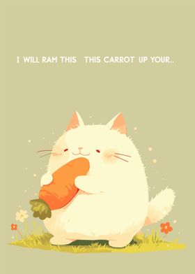 I Will Ram This Carrot Up