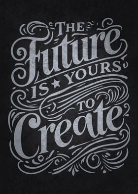 Future Is Yours To Create