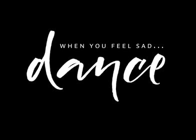 Dance when you feel sad