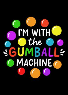 Im With The Gumball Machi