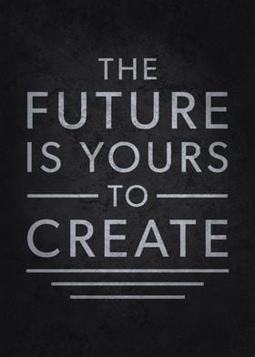 Future Is Yours To Create