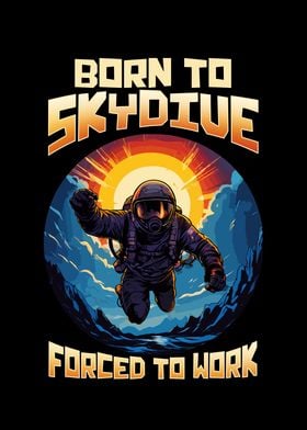 Born To Skydive Forced To