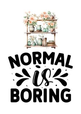 Normal is boring