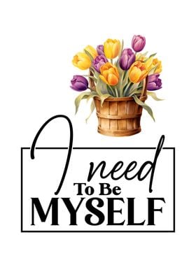 I need to be myself