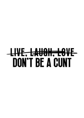 Dont Be A Cunt