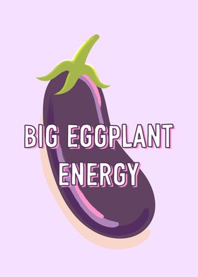 Big Eggplant Energy