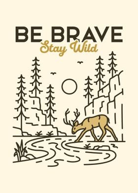 Be Brave Stay Wild