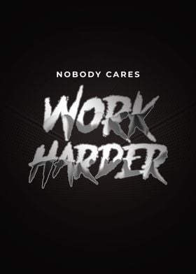 Nobody Cares Work Harder