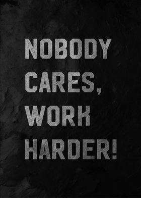 nobody cares work harder