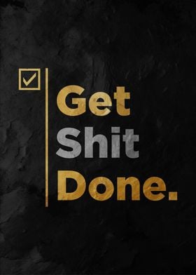 get shit done