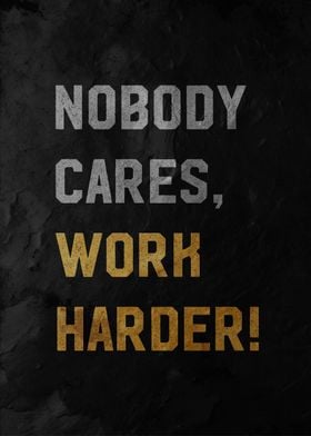 nobody cares work harder