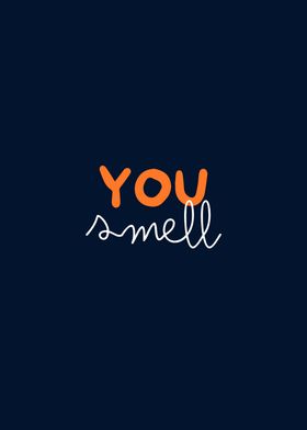 You smell