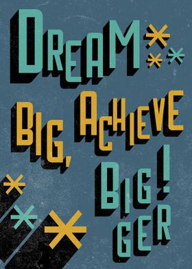 Dream Big Achieve Bigger