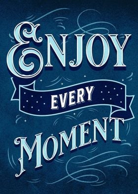 Enjoy Every Moment