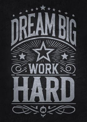 Dream Big Work Hard Hustle