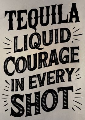 Tequila  Liquid Courage