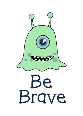 Be brave