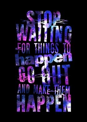 Stop Waiting Make Happen