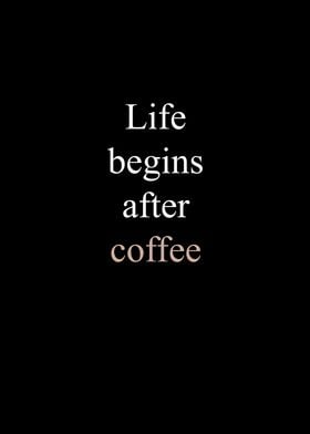 Life begins after Coffee