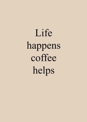 Life Happens Coffee Helps