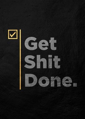 get shit done