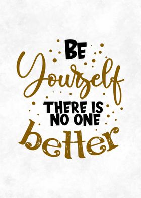 Be Yourself No One Better