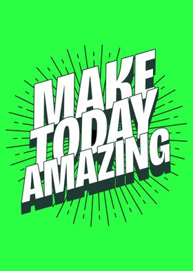 Make today amazing