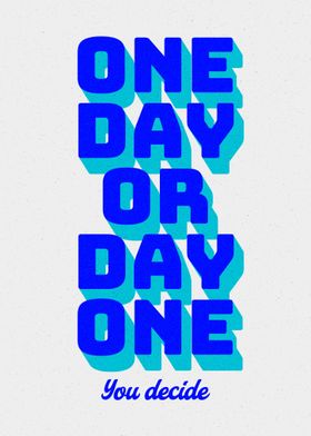 One Day or Day One You De