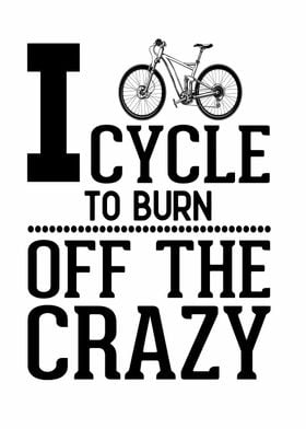 i cycle to burn the crazy