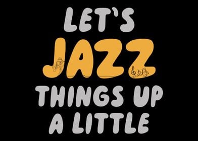 Lets Jazz Things Up A Litt