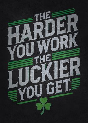 Harder You Work Luckier