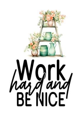 Work hard Be Nice