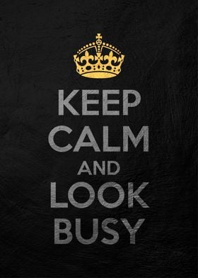 keep calm and look busy