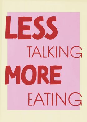 Less Taling More Eating