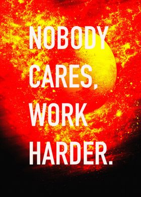 Nobody Cares Work Harder