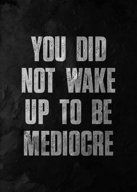 dont be mediocre