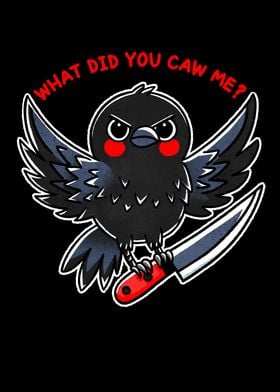 What did you caw me