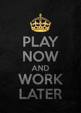 play now work later