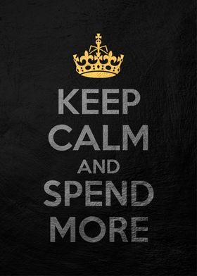 keep calm and spend more