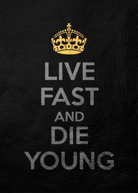 live fast die young