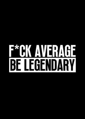 Be Legendary