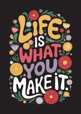 Life is what you make it