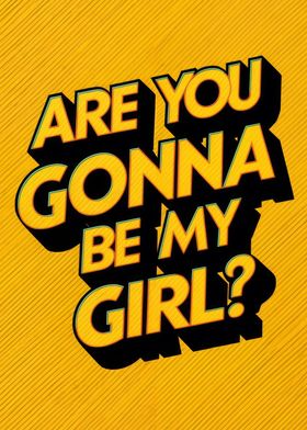 Are you gonna be my Girl