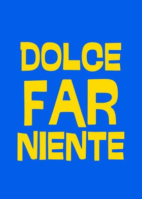 DOLCE FAR NIENTE