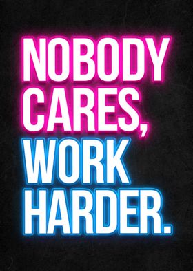 Nobody Cares Work Harder