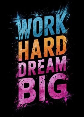 Work Hard Dream Big